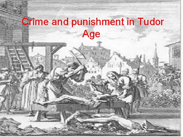 Crime and punishment in Tudor Age 