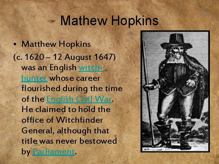 Mathew Hopkins • Matthew Hopkins (c. 1620 – 12 August 1647) was an English