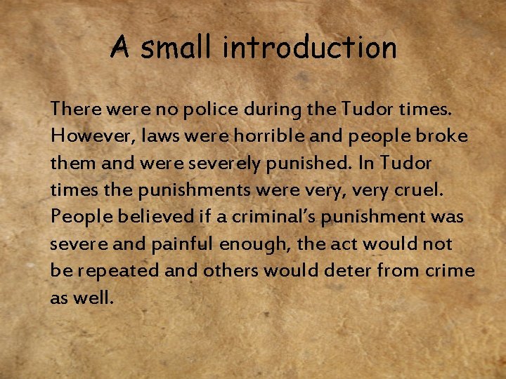 A small introduction There were no police during the Tudor times. However, laws were