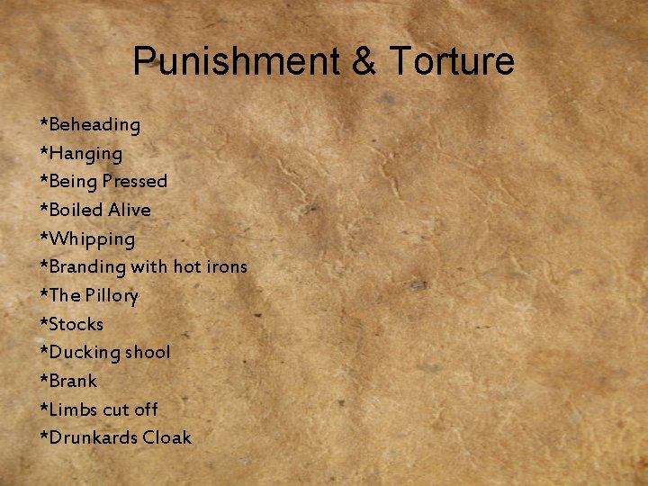 Punishment & Torture *Beheading *Hanging *Being Pressed *Boiled Alive *Whipping *Branding with hot irons