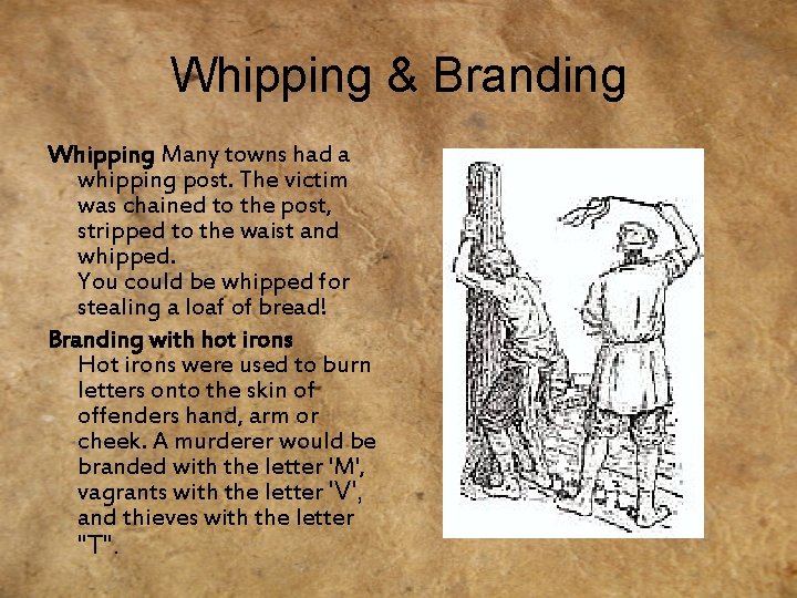 Whipping & Branding Whipping Many towns had a whipping post. The victim was chained