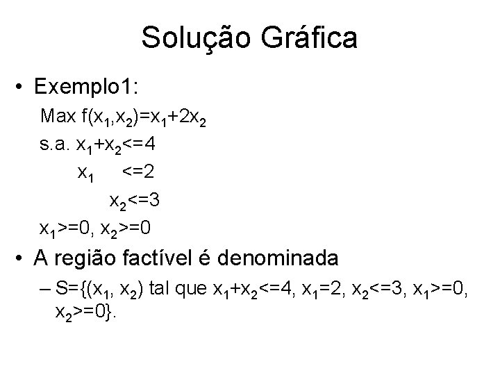 Solução Gráfica • Exemplo 1: Max f(x 1, x 2)=x 1+2 x 2 s.