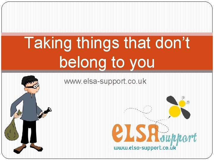 Taking things that don’t belong to you www. elsa-support. co. uk 