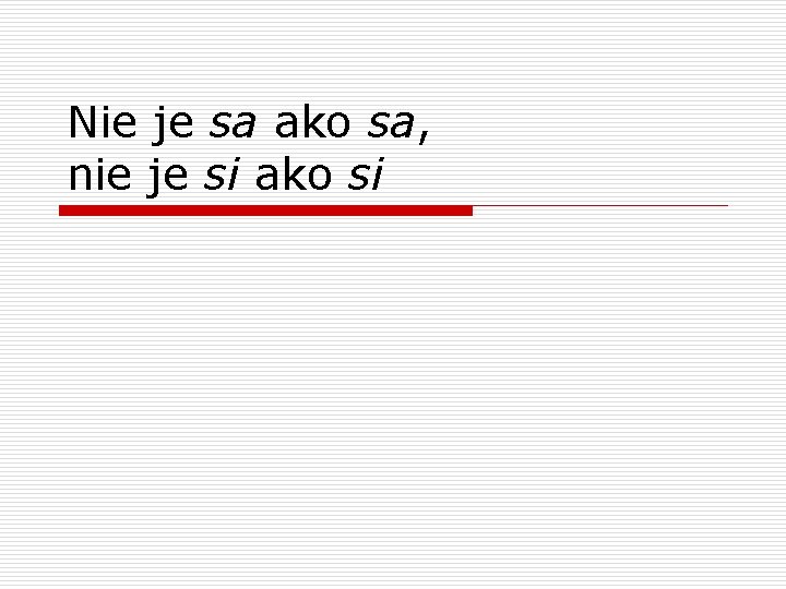 Nie je sa ako sa, nie je si ako si 