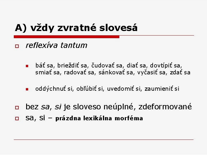 A) vždy zvratné slovesá o reflexíva tantum n n o o báť sa, brieždiť