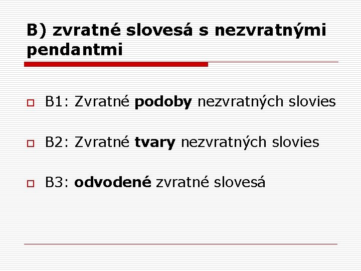 B) zvratné slovesá s nezvratnými pendantmi o B 1: Zvratné podoby nezvratných slovies o