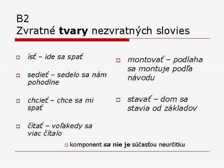 B 2 Zvratné tvary nezvratných slovies o o ísť – ide sa spať o