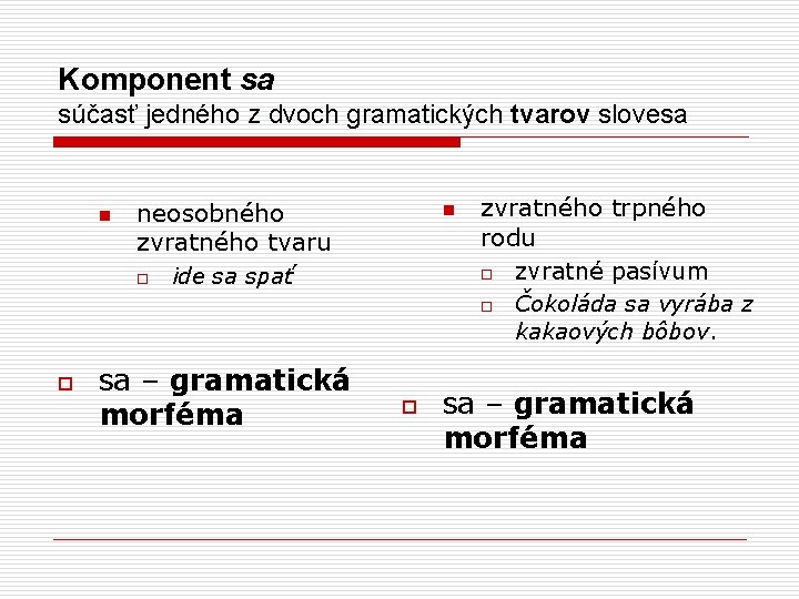 Komponent sa súčasť jedného z dvoch gramatických tvarov slovesa n neosobného zvratného tvaru o