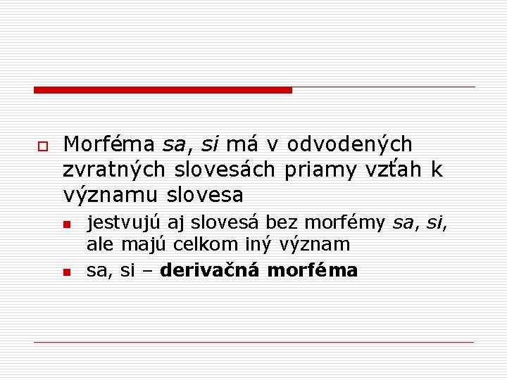 o Morféma sa, si má v odvodených zvratných slovesách priamy vzťah k významu slovesa