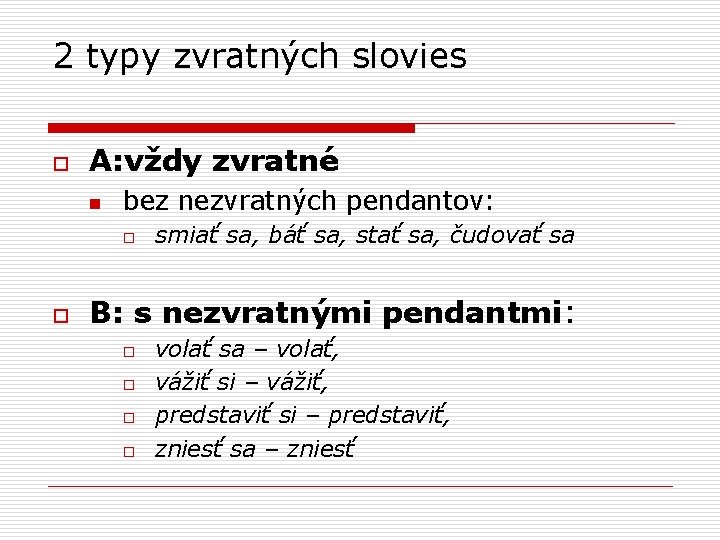 2 typy zvratných slovies o A: vždy zvratné n bez nezvratných pendantov: o o