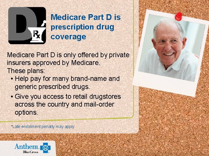 Medicare Part D is prescription drug coverage Medicare Part D is only offered by