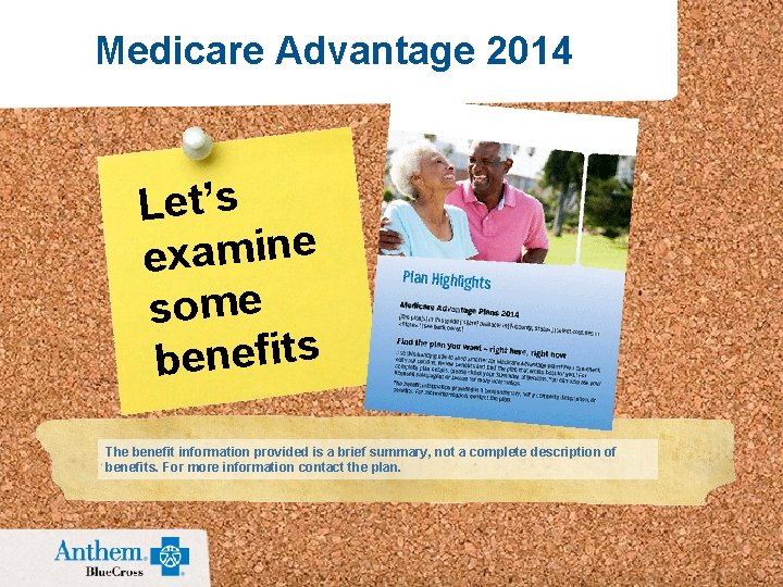 Medicare Advantage 2014 Let’s examine some benefits The benefit information provided is a brief