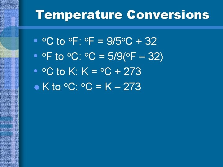 Temperature Conversions to o. F: o. F = 9/5 o. C + 32 l