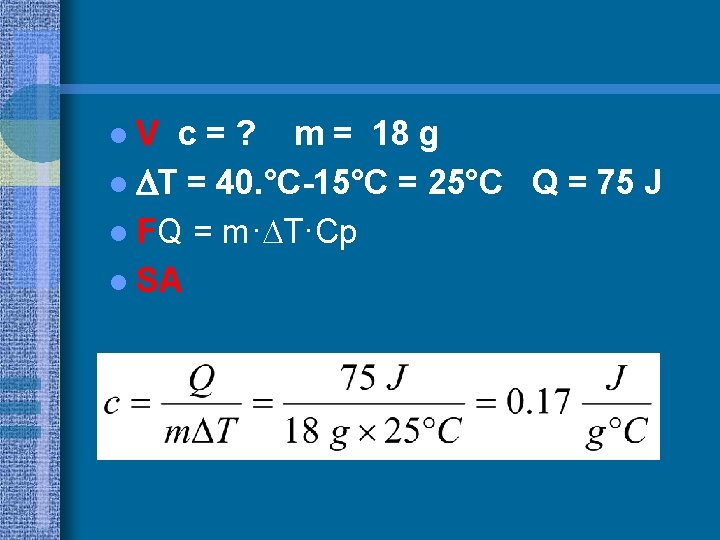 l. V c = ? m = 18 g l T = 40. °C-15°C