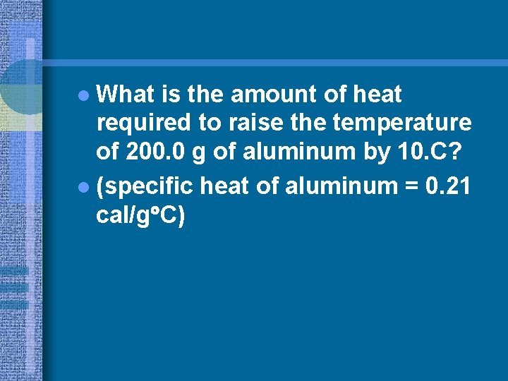 l What is the amount of heat required to raise the temperature of 200.