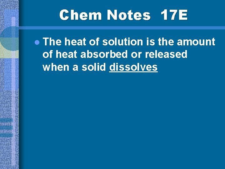 Chem Notes 17 E l The heat of solution is the amount of heat