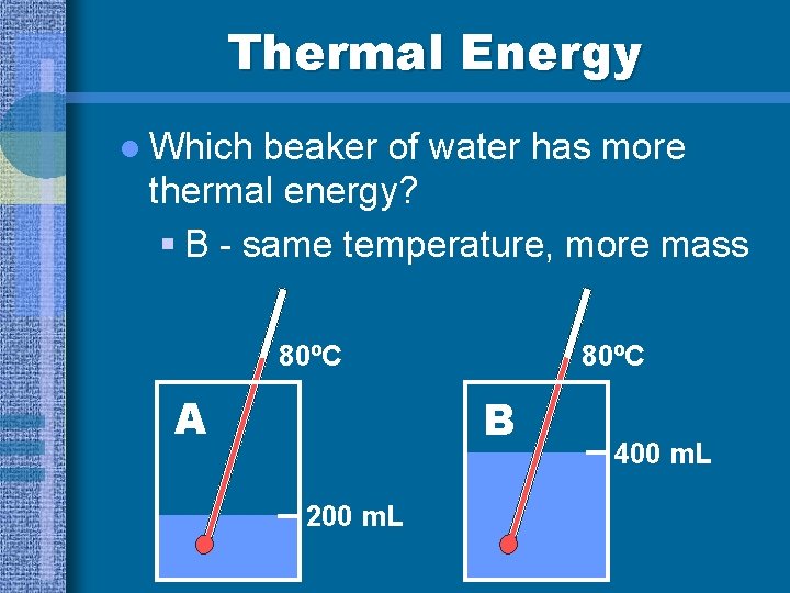 Thermal Energy l Which beaker of water has more thermal energy? § B -