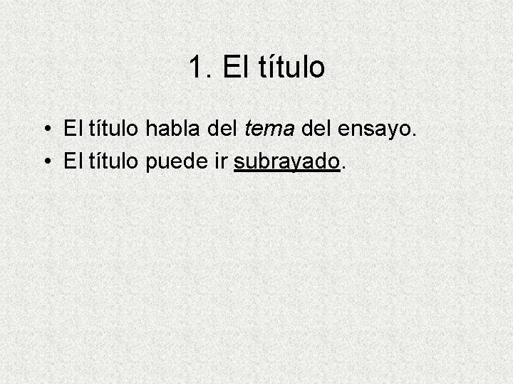 1. El título • El título habla del tema del ensayo. • El título