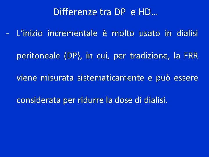 Differenze tra DP e HD… - L’inizio incrementale è molto usato in dialisi peritoneale
