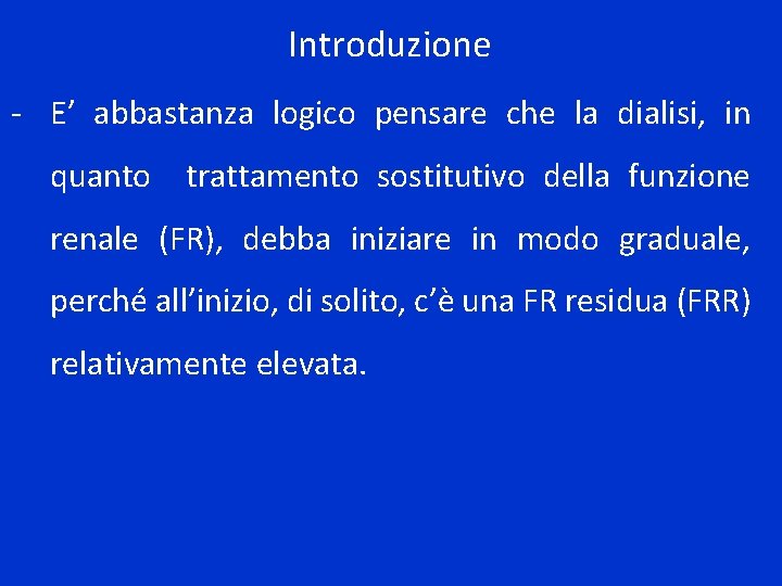 Introduzione - E’ abbastanza logico pensare che la dialisi, in quanto trattamento sostitutivo della