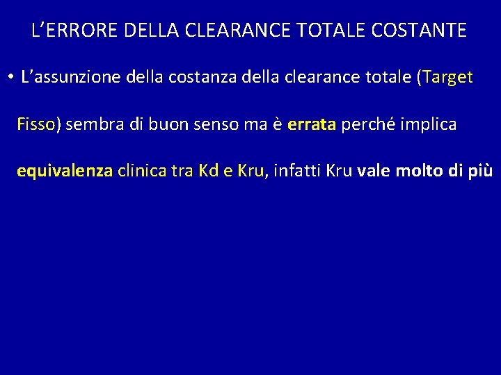 L’ERRORE DELLA CLEARANCE TOTALE COSTANTE • L’assunzione della costanza della clearance totale (Target Fisso)