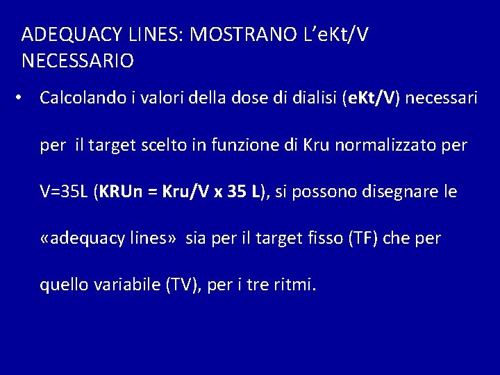 ADEQUACY LINES: MOSTRANO L’e. Kt/V NECESSARIO • Calcolando i valori della dose di dialisi