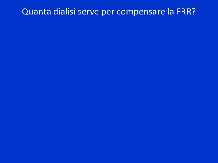 Quanta dialisi serve per compensare la FRR? 