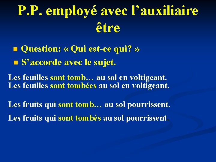 P. P. employé avec l’auxiliaire être Question: « Qui est-ce qui? » n S’accorde