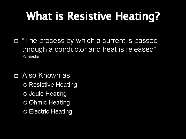 What is Resistive Heating? “The process by which a current is passed through a