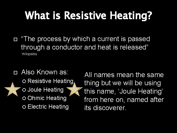 What is Resistive Heating? “The process by which a current is passed through a