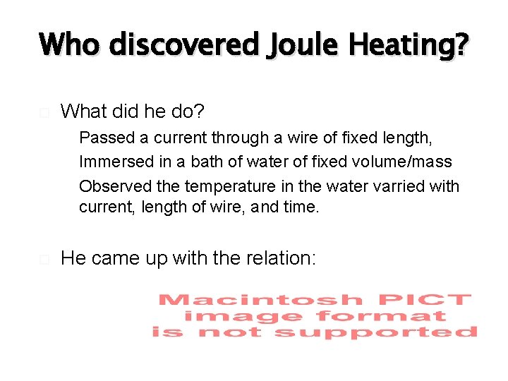 Who discovered Joule Heating? What did he do? Passed a current through a wire