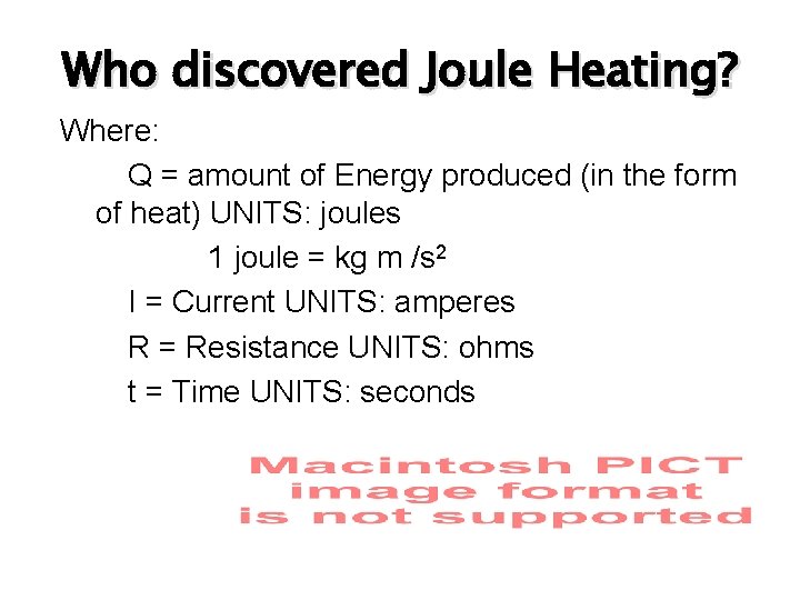 Who discovered Joule Heating? Where: Q = amount of Energy produced (in the form