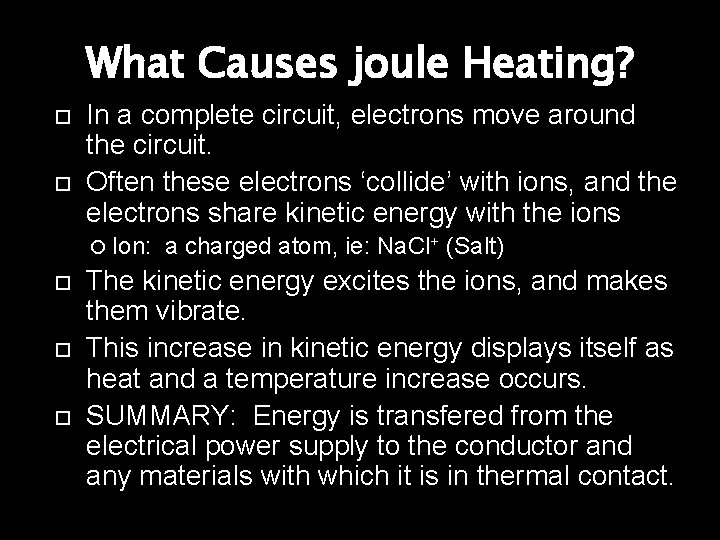 What Causes joule Heating? In a complete circuit, electrons move around the circuit. Often