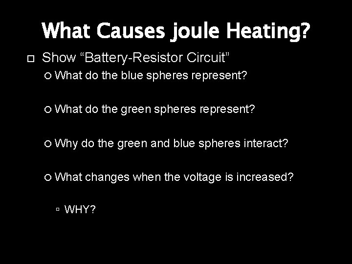 What Causes joule Heating? Show “Battery-Resistor Circuit” What do the blue spheres represent? What