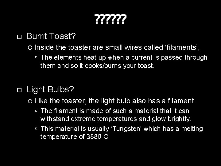 ? ? ? Burnt Toast? Inside the toaster are small wires called ‘filaments’, The