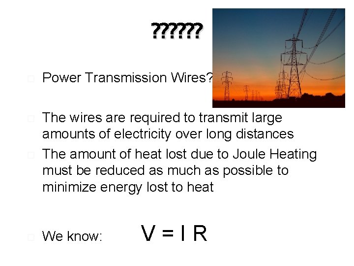 ? ? ? Power Transmission Wires? The wires are required to transmit large amounts