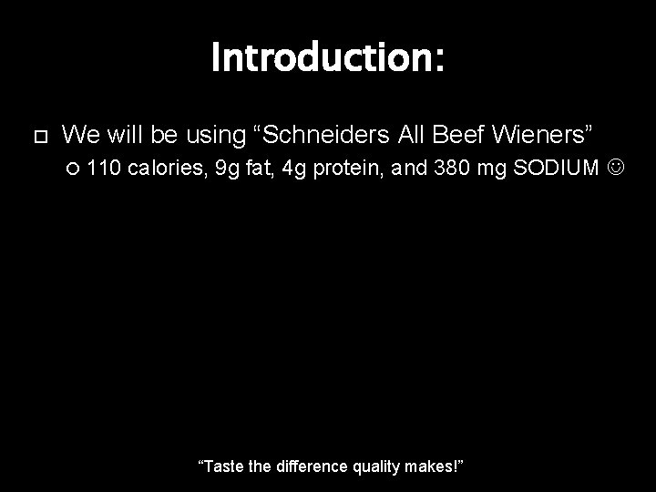 Introduction: We will be using “Schneiders All Beef Wieners” 110 calories, 9 g fat,