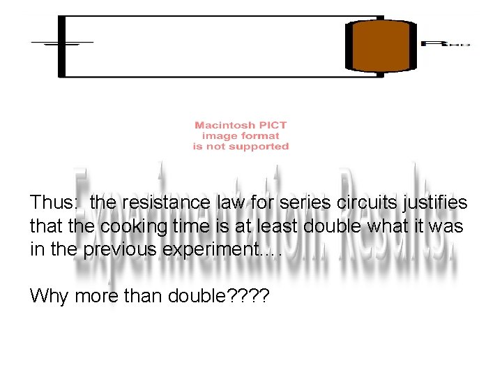 Thus: the resistance law for series circuits justifies that the cooking time is at