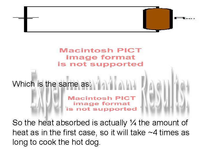 Which is the same as: So the heat absorbed is actually ¼ the amount