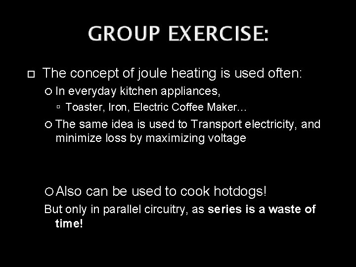  The concept of joule heating is used often: In everyday kitchen appliances, Toaster,