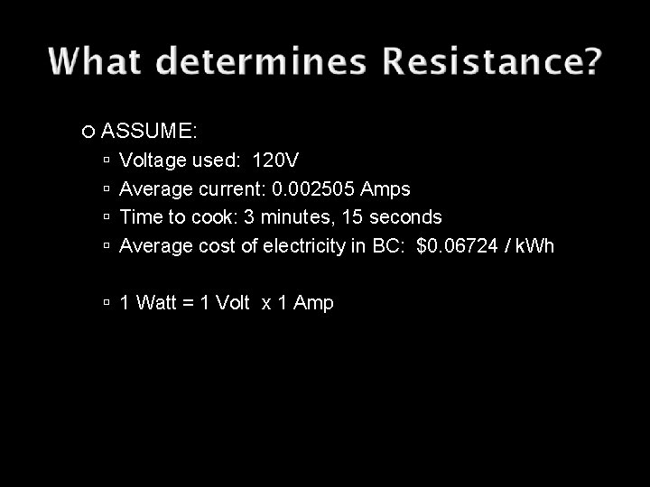 ASSUME: Voltage used: 120 V Average current: 0. 002505 Amps Time to cook: