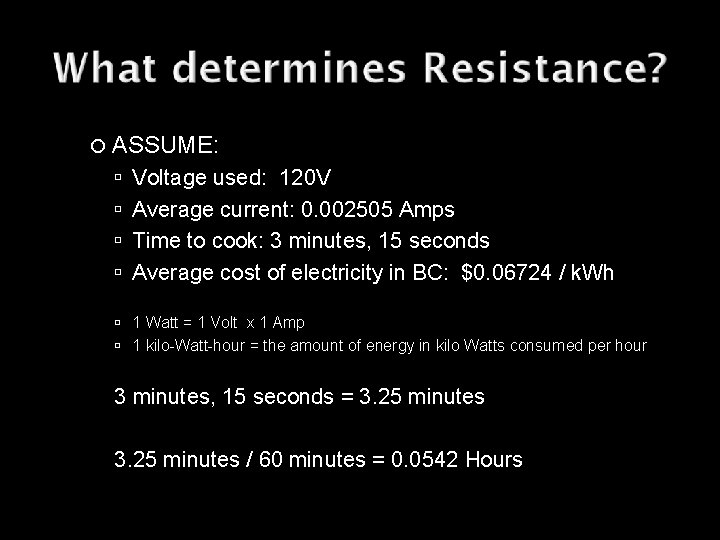  ASSUME: Voltage used: 120 V Average current: 0. 002505 Amps Time to cook: