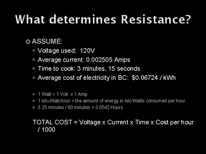  ASSUME: Voltage used: 120 V Average current: 0. 002505 Amps Time to cook:
