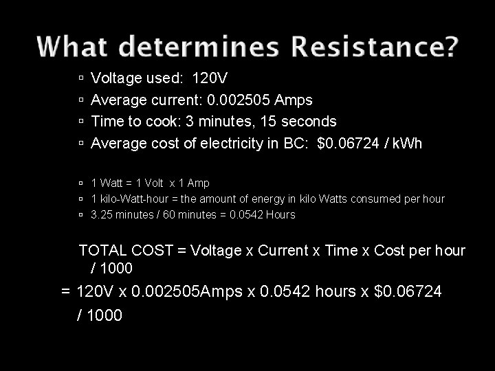  Voltage used: 120 V Average current: 0. 002505 Amps Time to cook: 3