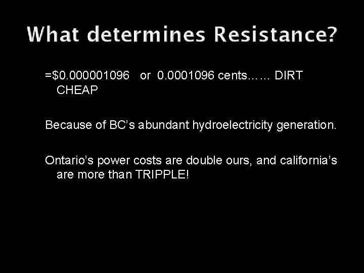 =$0. 000001096 or 0. 0001096 cents…… DIRT CHEAP Because of BC’s abundant hydroelectricity generation.