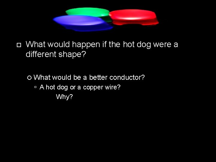  What would happen if the hot dog were a different shape? What would