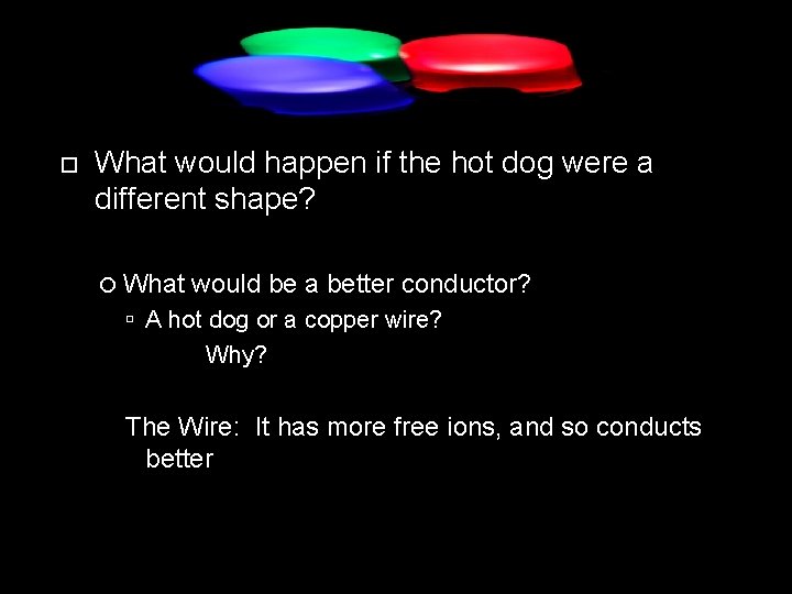  What would happen if the hot dog were a different shape? What would