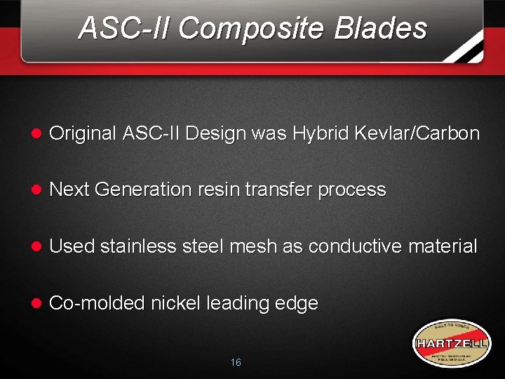 ASC-II Composite Blades l Original ASC-II Design was Hybrid Kevlar/Carbon l Next Generation resin ASC-II Composite Blades l Original ASC-II Design was Hybrid Kevlar/Carbon l Next Generation resin