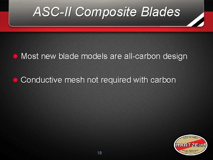 ASC-II Composite Blades l Most new blade models are all-carbon design l Conductive mesh ASC-II Composite Blades l Most new blade models are all-carbon design l Conductive mesh