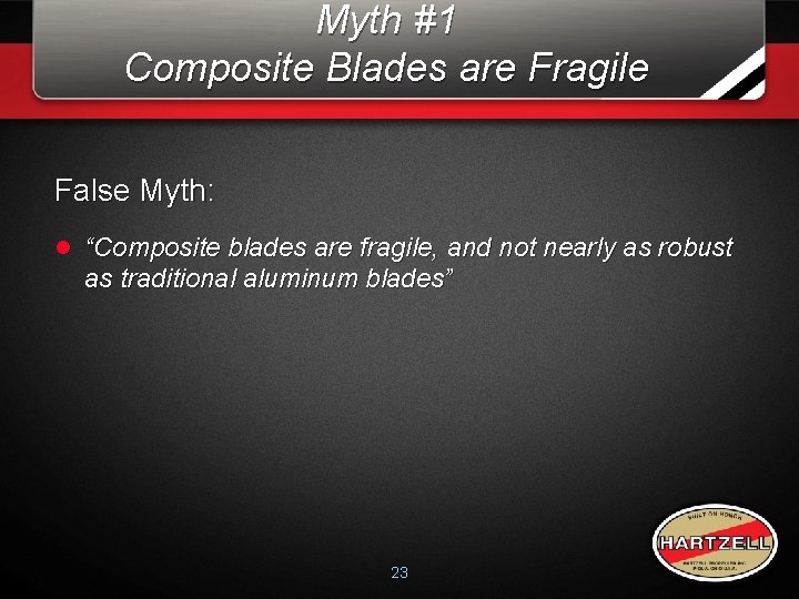 Myth #1 Composite Blades are Fragile False Myth: l “Composite blades are fragile, and Myth #1 Composite Blades are Fragile False Myth: l “Composite blades are fragile, and